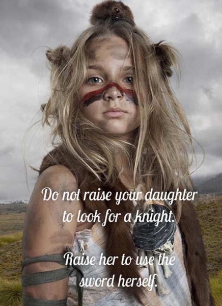 Dont raise daughter look for knight raise sword herself